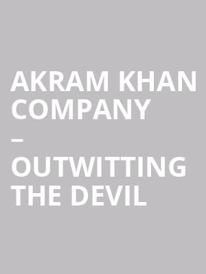 Akram Khan Company – Outwitting the Devil at Sadlers Wells Theatre